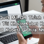 Khi Quét Mã QR Thành Công Nhưng Tài Khoản Kubet Kubet77 Kubet88 Kubet11 Chưa Nhảy Số?